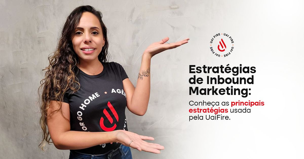 Inbound Marketing: Conheça as estratégias usada pela UaiFire